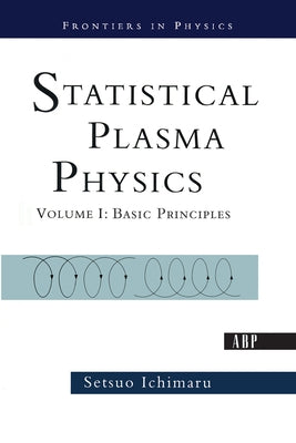 Statistical Plasma Physics, Volume I: Basic Principles by Ichimaru, Setsuo