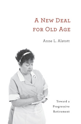 New Deal for Old Age: Toward a Progressive Retirement by Alstott, Anne L.