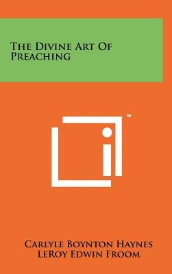 The Divine Art Of Preaching by Haynes, Carlyle Boynton