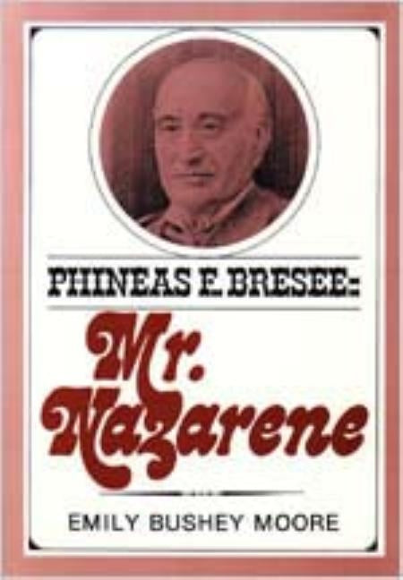 Phineas F. Bresee: Mr. Nazarene by Moore, Emily B.