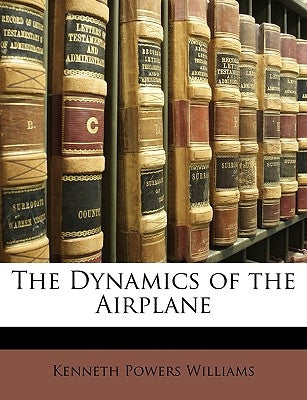The Dynamics of the Airplane by Williams, Kenneth Powers