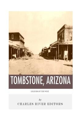 Legends of the West: Tombstone, Arizona by Charles River