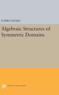 Algebraic Structures of Symmetric Domains by Satake, Ichiro