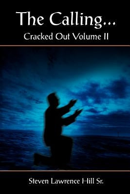 The Calling...: Cracked Out Volume II by Hill, Steven Lawrence, Sr.