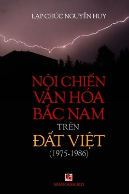 Nội Chiến Văn Hóa Bắc Nam (1975-1986) Trên Đất Việt (full color inside) by Nguyen Huy, Lap Chuc