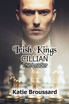Irish Kings; Cillian: The Leader by Broussard, Katie