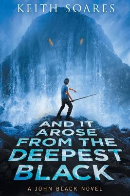 And It Arose From the Deepest Black by Soares, Keith