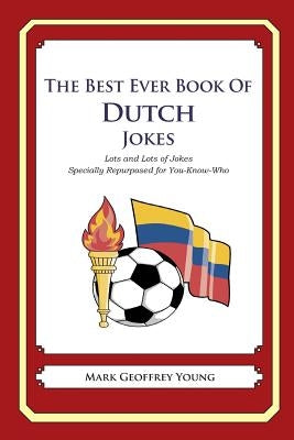 The Best Ever Book of Dutch Jokes: Lots and Lots of Jokes Specially Repurposed for You-Know-Who by Young, Mark Geoffrey