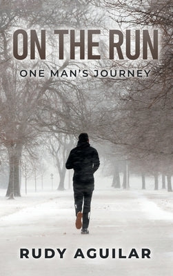 On the Run: One Man's Journey by Aguilar, Rudy