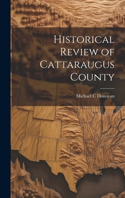 Historical Review of Cattaraugus County by Donovan, Michael C.