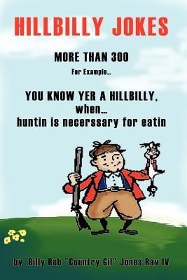 You Know Yer a Hillbilly when . . .: more than 300 Hillbilly Jokes by Rav, Billy Bob (Country Gil) Jones