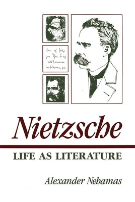 Nietzsche: Life as Literature by Nehamas, Alexander