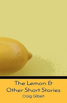 The Lemon & Other Short Stories by Gilbert, Craig
