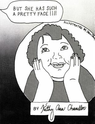 But She Has Such A Pretty Face !!!! by Chandler, Kathy Ann