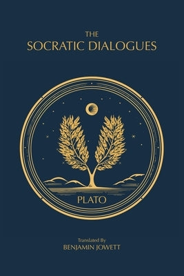 The Socratic Dialogues: The Early Dialogues of Plato by Plato