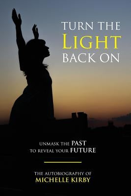 Turn The Light Back On: unmask THE PAST to reveal your FUTURE by Marin, Genaro