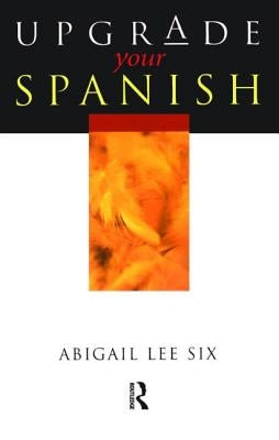 Upgrade Your Spanish by Lee Six, Abigail