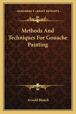 Methods And Techniques For Gouache Painting by Blanch, Arnold