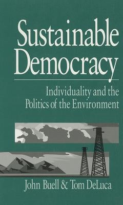 Sustainable Democracy: Individuality and the Politics of the Environment by Buell, John