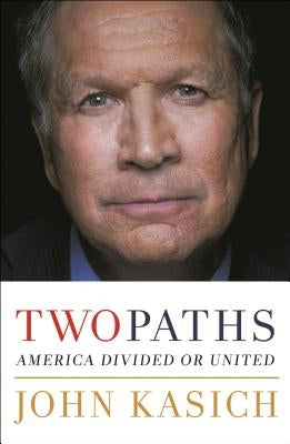 Two Paths: America Divided or United by Kasich, John