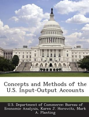Concepts and Methods of the U.S. Input-Output Accounts by Horowitz, Karen J.