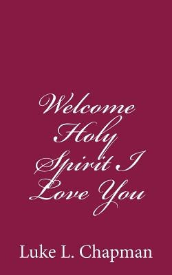 Welcome Holy Spirit I Love You by Emerson, Charles Lee