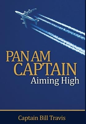 Pan Am Captain: Aiming High by Travis, Bill
