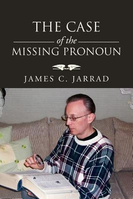 The Case of the Missing Pronoun by Jarrad, James C.