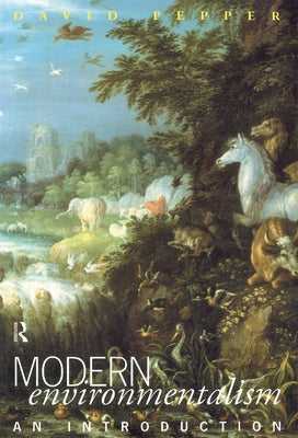 Modern Environmentalism: An Introduction by Pepper, David