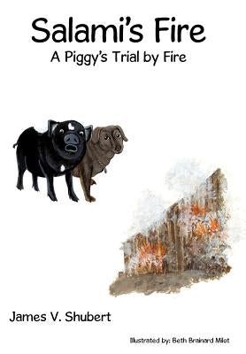 Salami's Fire: "A Piggy's Trial by Fire" by Shubert, James V.