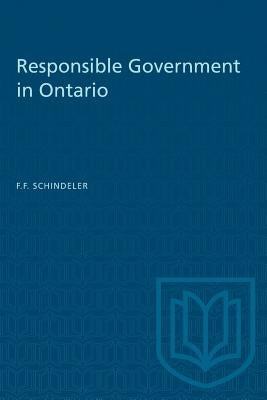 Responsible Government in Ontario by Schindeler, F. F.