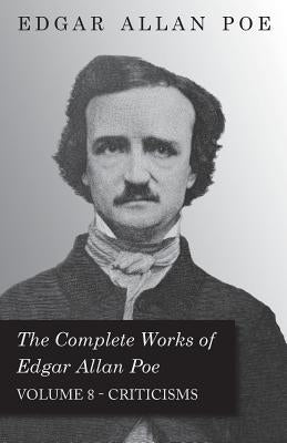 The Complete Works of Edgar Allan Poe - Volume 8 - Criticisms by Poe, Edgar Allan