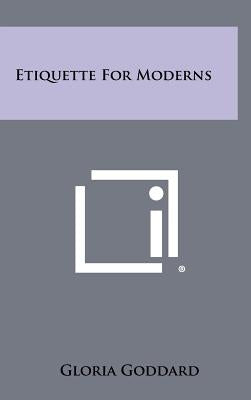 Etiquette for Moderns by Goddard, Gloria