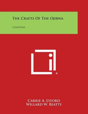 The Crafts of the Ojibwa: Chippewa by Lyford, Carrie a.