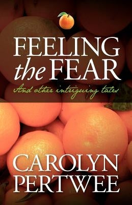 Feeling the Fear: Tales of the Unexpected by Pertwee, Carolyn