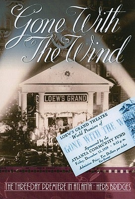 Gone With the Wind: The Three Day Premiere in Atlanta by Bridges, Herb