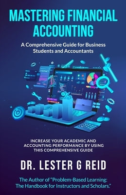 Mastering Financial Accounting: : A Comprehensive Guide for Business Students and Accountants by Reid, Lester G.