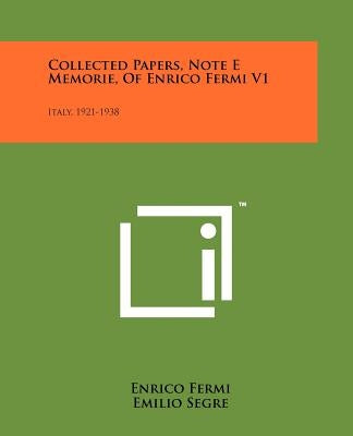 Collected Papers, Note E Memorie, of Enrico Fermi V1: Italy, 1921-1938 by Fermi, Enrico
