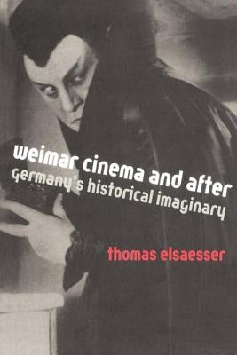 Weimar Cinema and After: Germany's Historical Imaginary by Elsaesser, Thomas