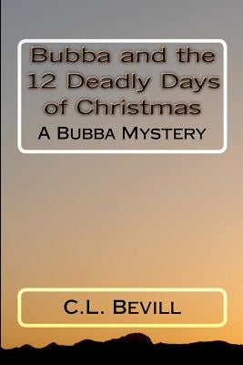 Bubba and the 12 Deadly Days of Christmas: A Bubba Mystery by Bevill, C. L.