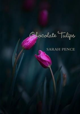 Chocolate Tulips by Pence, Sarah