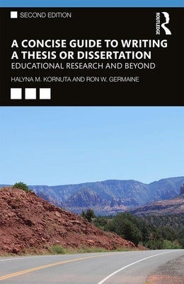 A Concise Guide to Writing a Thesis or Dissertation: Educational Research and Beyond by Kornuta, Halyna M.