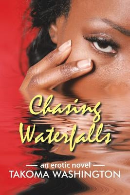 Chasing Waterfalls: An Erotic Novel by Washington, Takoma