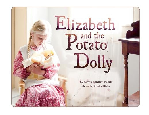 Elizabeth and the Potato Dolly by Fallick, Barbara Sorensen