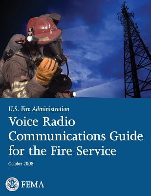 Voice Radio Communications Guide for the Fire Service by Fire Administration, U. S.