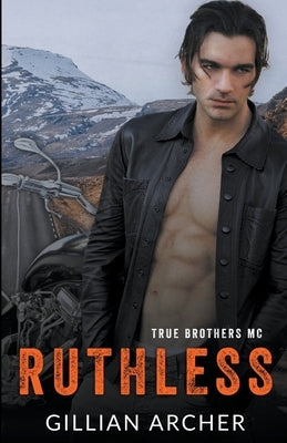 Ruthless: A True Brothers MC Novel by Archer, Gillian