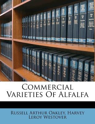 Commercial Varieties of Alfalfa by Oakley, Russell Arthur