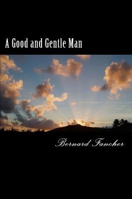 A Good and Gentle Man: A Novella by Fancher, Bernard