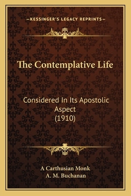 The Contemplative Life: Considered In Its Apostolic Aspect (1910) by A. Carthusian Monk