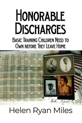 Honorable Discharges: Basic Training Children Need to Own before They Leave Home by Miles, Helen Ryan